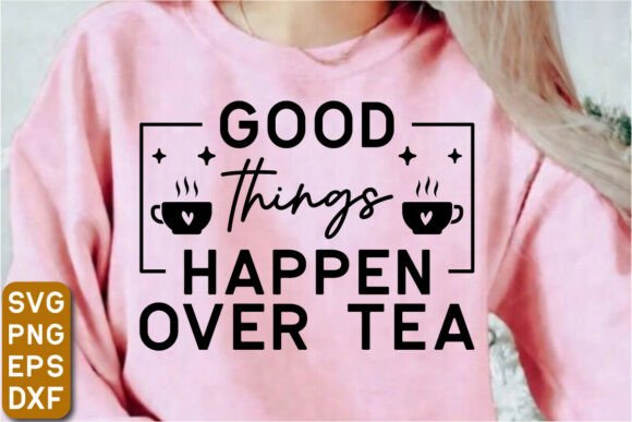 Download Good Things Happen over Tea SVG Design - Svg design Collection